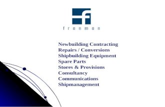 Newbuilding Contracting Repairs / Conversions Shipbuilding Equipment Spare Parts Stores & Provisions Consultancy Communications Shipmanagement.