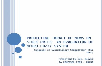 PREDICTING IMPACT OF NEWS ON STOCK PRICE: AN EVALUATION OF NEURO FUZZY SYSTEM Congress on Evolutionary Computation (CEC 2007) Presented by CUI, Weiwei.