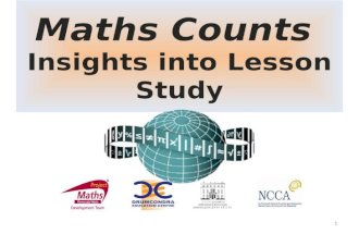Maths Counts Insights into Lesson Study 1. Jenny Moran, Celine McCarthy, Michael Murphy and Breda Fallon Transition year and Leaving Certificate classes.