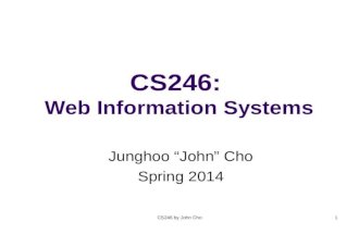 CS246 by John Cho1 CS246: Web Information Systems Junghoo John Cho Spring 2014.