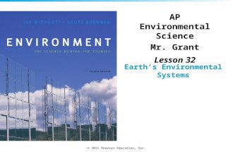 © 2011 Pearson Education, Inc. Earths Environmental Systems AP Environmental Science Mr. Grant Lesson 32.
