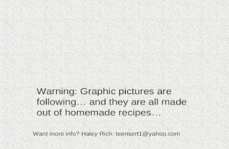 Warning: Graphic pictures are following… and they are all made out of homemade recipes… Want more info? Haley Rich: teensert1@yahoo.com.
