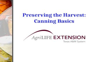 Preserving the Harvest: Canning Basics. Canning Basics How does canning (processing) preserve food? 1.Creates an airtight seal of the lids 2.The heat.