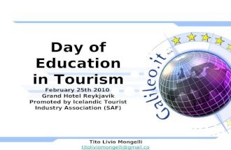 Day of Education in Tourism February 25th 2010 Grand Hotel Reykjavik Promoted by Icelandic Tourist Industry Association (SAF) Tito Livio Mongelli titoliviomongelli@gmail.com.