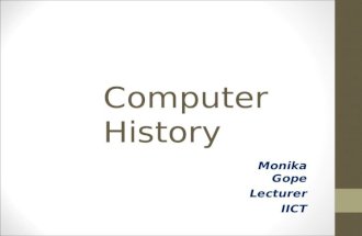 Computer History Monika Gope Lecturer IICT. Evaluation of computer The development of the modern day computer was the result of advances in technologies.