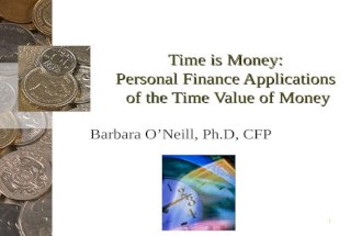 1 Time is Money: Personal Finance Applications of the Time Value of Money Barbara ONeill, Ph.D, CFP.