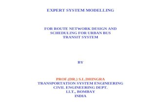 EXPERT SYSTEM MODELLING FOR ROUTE NETWORK DESIGN AND SCHEDULING FOR URBAN BUS TRANSIT SYSTEM BY PROF.(DR.) S.L.DHINGRA TRANSPORTATION SYSTEM ENGINEERING.