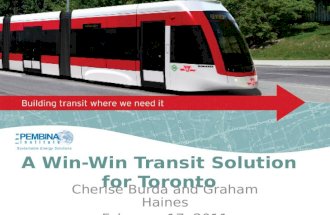A Win-Win Transit Solution for Toronto Cherise Burda and Graham Haines February 17, 2011.