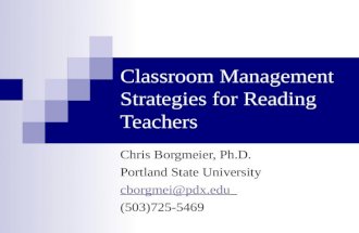 Classroom Management Strategies for Reading Teachers Chris Borgmeier, Ph.D. Portland State University cborgmei@pdx.edu (503)725-5469.