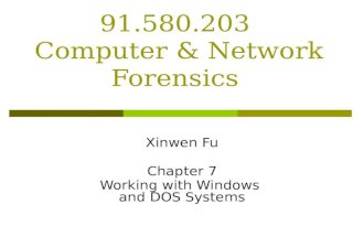 91.580.203 Computer & Network Forensics Xinwen Fu Chapter 7 Working with Windows and DOS Systems.