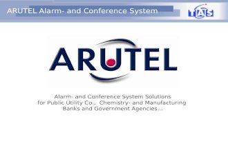 ARUTEL Alarm- and Conference System Alarm- and Conference System Solutions for Public Utility Co., Chemistry- and Manufacturing Banks and Government Agencies…