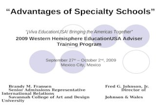Advantages of Specialty Schools Brandy M. Fransen Fred G. Johnson, Jr. Senior Admissions Representative Director of International Relations Savannah College.