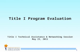 1 Title I Program Evaluation Title I Technical Assistance & Networking Session May 23, 2011.