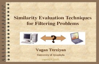 Similarity Evaluation Techniques for Filtering Problems ? Vagan Terziyan University of Jyvaskyla vagan@it.jyu.fi.