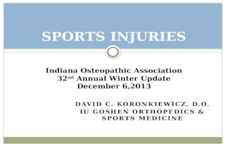 DAVID C. KORONKIEWICZ, D.O. IU GOSHEN ORTHOPEDICS & SPORTS MEDICINE SPORTS INJURIES Indiana Osteopathic Association 32 nd Annual Winter Update December.