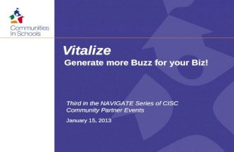 Vitalize January 15, 2013 Third in the NAVIGATE Series of CISC Community Partner Events Generate more Buzz for your Biz!