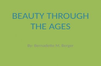 BEAUTY THROUGH THE AGES By: Bernadette M. Berger.