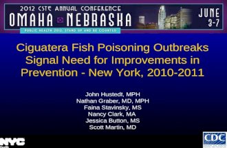 Ciguatera Fish Poisoning Outbreaks Signal Need for Improvements in Prevention - New York, 2010-2011 John Hustedt, MPH Nathan Graber, MD, MPH Faina Stavinsky,