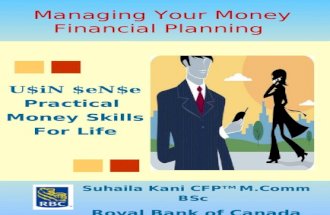 1 Managing Your Money Financial Planning U$iN $eN$e Practical Money Skills For Life Suhaila Kani CFP TM M.Comm BSc Royal Bank of Canada.