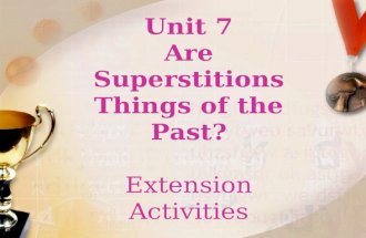 Unit 7 Are Superstitions Things of the Past? Extension Activities.