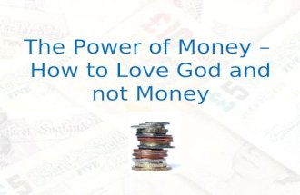 The Power of Money – How to Love God and not Money.