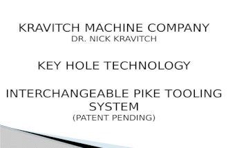KRAVITCH MACHINE COMPANY DR. NICK KRAVITCH KEY HOLE TECHNOLOGY INTERCHANGEABLE PIKE TOOLING SYSTEM (PATENT PENDING)