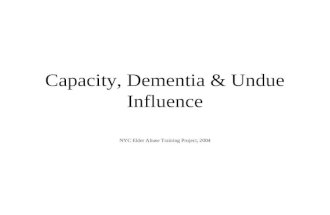 Capacity, Dementia & Undue Influence NYC Elder Abuse Training Project, 2004.