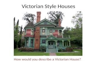 Victorian Style Houses How would you describe a Victorian House?
