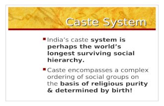 Caste System Indias caste system is perhaps the worlds longest surviving social hierarchy. Caste encompasses a complex ordering of social groups on the.