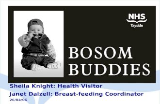 Sheila Knight: Health Visitor Janet Dalzell: Breast-feeding Coordinator 26/04/06.