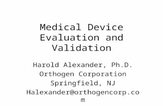 Medical Device Evaluation and Validation Harold Alexander, Ph.D. Orthogen Corporation Springfield, NJ Halexander@orthogencorp.com.