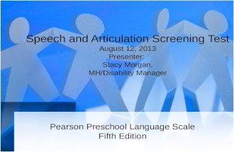 Speech and Articulation Screening Test August 12, 2013 Presenter: Stacy Morgan, MH/Disability Manager Pearson Preschool Language Scale Fifth Edition.