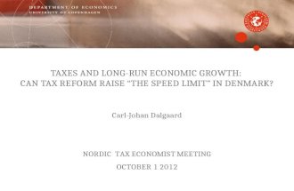 TAXES AND LONG-RUN ECONOMIC GROWTH: CAN TAX REFORM RAISE THE SPEED LIMIT IN DENMARK? Carl-Johan Dalgaard NORDIC TAX ECONOMIST MEETING OCTOBER 1 2012.