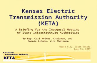 Kansas Electric Transmission Authority (KETA) A Briefing for the Inaugural Meeting of State Infrastructure Authorities By Rep. Carl Holmes, Chairman, and.