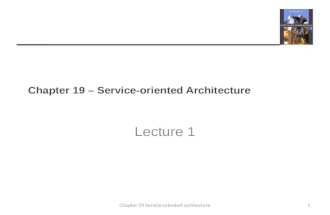 Chapter 19 – Service-oriented Architecture Lecture 1 1Chapter 19 Service-oriented architecture.