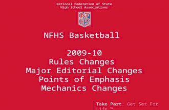 Take Part. Get Set For Life. National Federation of State High School Associations NFHS Basketball 2009-10 Rules Changes Major Editorial Changes Points.