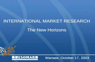 INTERNATIONAL MARKET RESEARCH The New Horizons Warsaw, October 17, 2003.