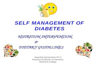 SELF MANAGEMENT OF DIABETES NUTRITION INTERVENTION & DIETARY GUIDELINES Vasantha Narasimhan Ph.D Emeritus Professor of chemistry Skidmore College.