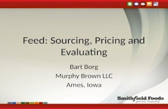 Feed: Sourcing, Pricing and Evaluating Bart Borg Murphy Brown LLC Ames, Iowa.