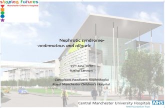 Nephrotic syndrome- -oedematous and oliguric 22 nd June 2012 Rachel Lennon Consultant Paediatric Nephrologist Royal Manchester Childrens Hospital.