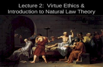 Lecture 2: Virtue Ethics & Introduction to Natural Law Theory.
