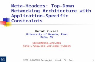 IEEE GLOBECOM FutureNet, Miami, FL, Dec 2010 1 Meta-Headers: Top-Down Networking Architecture with Application-Specific Constraints Murat Yuksel University.