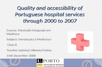 Quality and accessibility of Portuguese hospital services through 2000 to 2007 Course: Mestrado Integrado em Medicina Subject: Introdução à Medicina I.