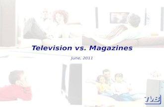 Television vs. Magazines June, 2011. Television vs. Magazines Television sets itself apart from other media with its ability to offer sight, sound, and.