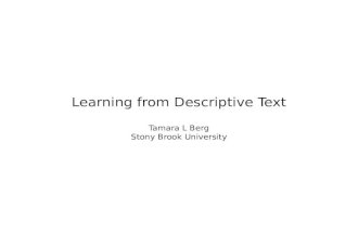 Learning from Descriptive Text Tamara L Berg Stony Brook University.