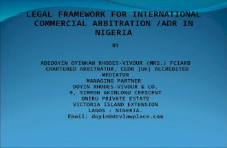 LEGAL FRAMEWORK FOR INTERNATIONAL COMMERCIAL ARBITRATION /ADR IN NIGERIA BY ADEDOYIN OYINKAN RHODES-VIVOUR (MRS.) FCIARB CHARTERED ARBITRATOR, CEDR [UK]