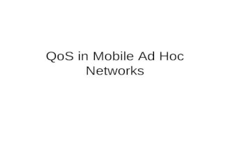 QoS in Mobile Ad Hoc Networks. Introduction Mobile ad hoc networks (MANETs) are infrastructureless and intercommunicate using single-hop and multi-hop.