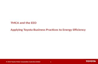 © 2013 Toyota Motor Corporation Australia Limited 1 TMCA and the EEO Applying Toyota Business Practices to Energy Efficiency.