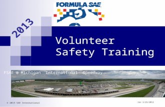 Volunteer Safety Training rev 2/25/2013 © 2013 SAE International 2013 FSAE @ Michigan International Speedway.