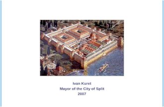 Ivan Kuret Mayor of the City of Split 2007. SPLIT – GENERAL PROFILE 1. CITY PROFILE The second largest town in Croatia and the largest town on the Croatian.